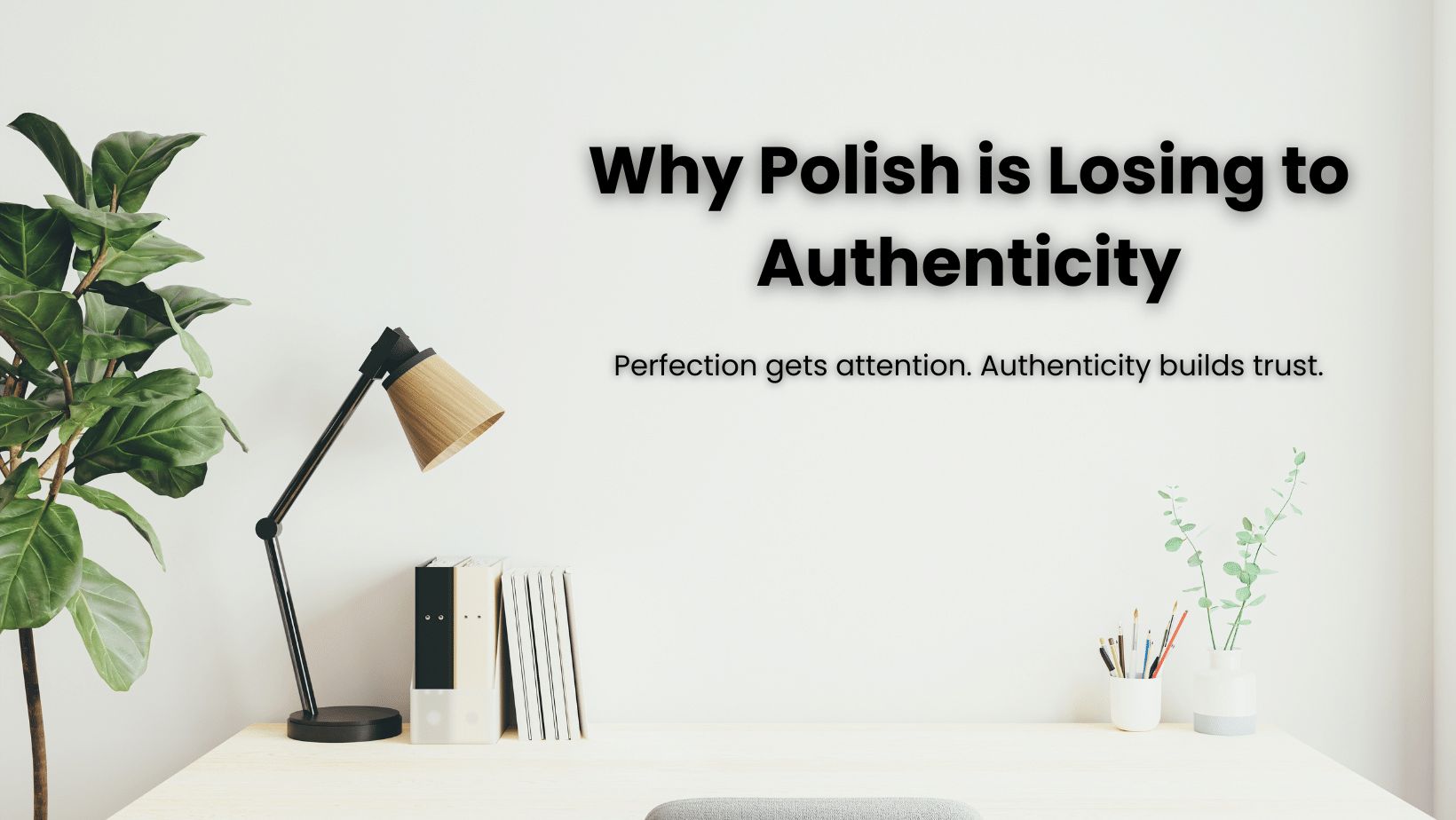 Why Polish is Losing to Authenticity